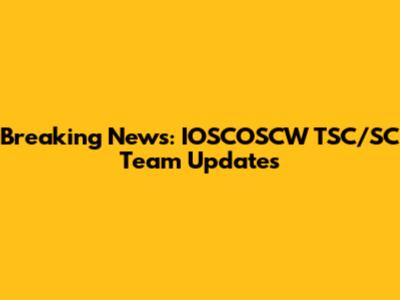 Breaking News: IOSCOSCW TSC/SC Team Updates