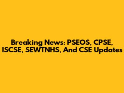 Breaking News: PSEOS, CPSE, ISCSE, SEWTNHS, And CSE Updates