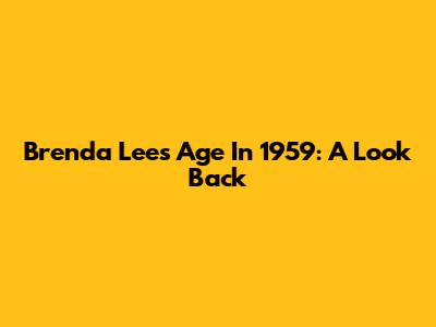 Brenda Lee's Age In 1959: A Look Back