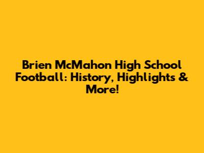 Brien McMahon High School Football: History, Highlights & More!