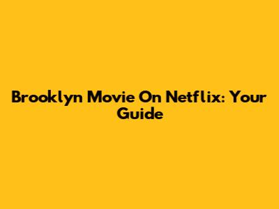 Brooklyn Movie On Netflix: Your Guide
