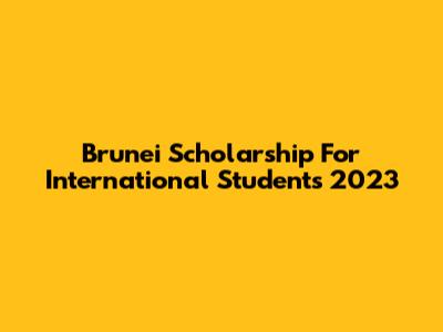Brunei Scholarship For International Students 2023