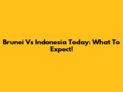 Brunei Vs Indonesia Today: What To Expect!