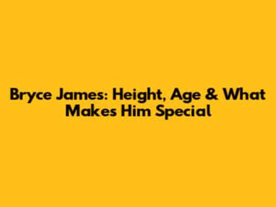 Bryce James: Height, Age & What Makes Him Special