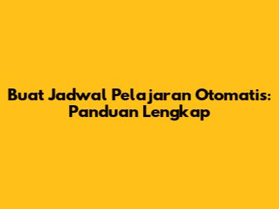 Buat Jadwal Pelajaran Otomatis: Panduan Lengkap