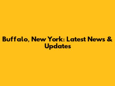 Buffalo, New York: Latest News & Updates