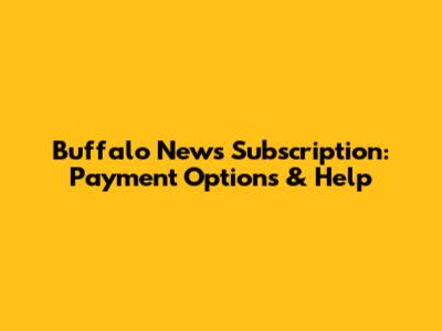 Buffalo News Subscription: Payment Options & Help