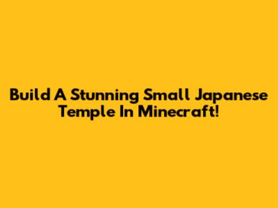 Build A Stunning Small Japanese Temple In Minecraft!