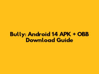 Bully: Android 14 APK + OBB Download Guide