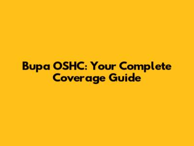 Bupa OSHC: Your Complete Coverage Guide