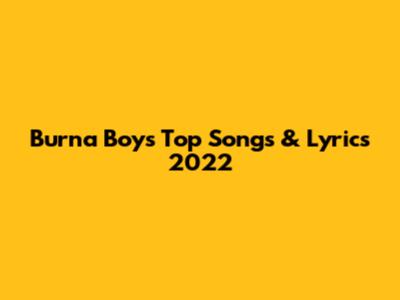 Burna Boy's Top Songs & Lyrics 2022