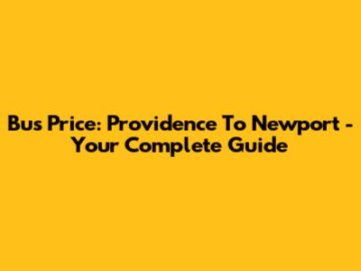 Bus Price: Providence To Newport - Your Complete Guide