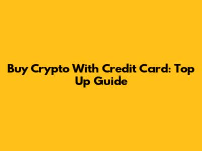 Buy Crypto With Credit Card: Top Up Guide