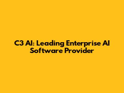 C3 AI: Leading Enterprise AI Software Provider