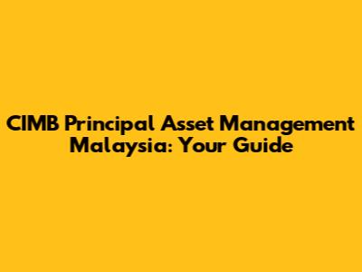 CIMB Principal Asset Management Malaysia: Your Guide