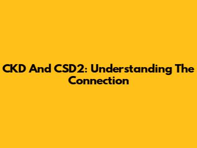 CKD And CSD2: Understanding The Connection