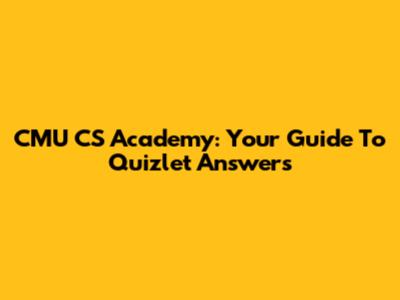 CMU CS Academy: Your Guide To Quizlet Answers
