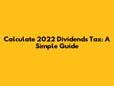 Calculate 2022 Dividends Tax: A Simple Guide