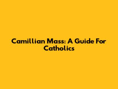Camillian Mass: A Guide For Catholics