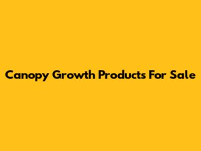 Canopy Growth Products For Sale