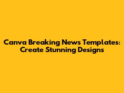 Canva Breaking News Templates: Create Stunning Designs
