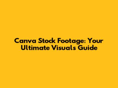 Canva Stock Footage: Your Ultimate Visuals Guide