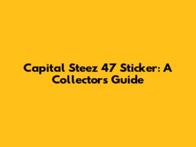 Capital Steez 47 Sticker: A Collector's Guide