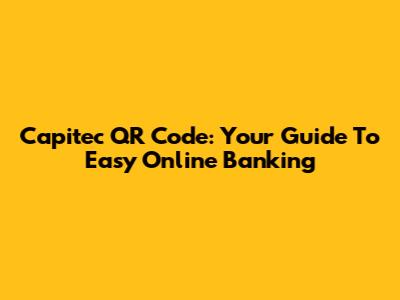 Capitec QR Code: Your Guide To Easy Online Banking