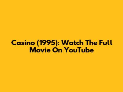 Casino (1995): Watch The Full Movie On YouTube