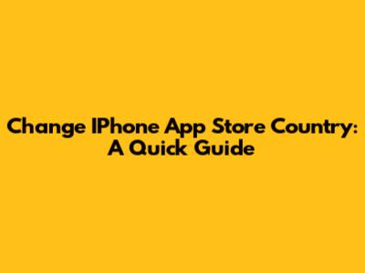 Change IPhone App Store Country: A Quick Guide