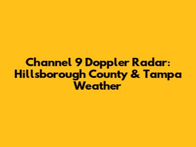 Channel 9 Doppler Radar: Hillsborough County & Tampa Weather