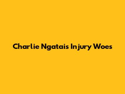 Charlie Ngatai's Injury Woes