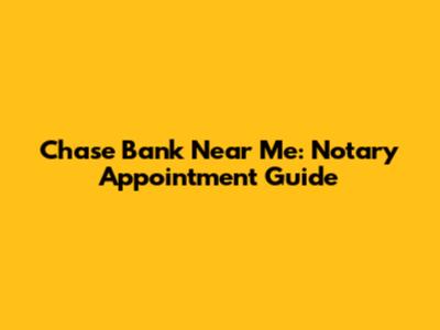 Chase Bank Near Me: Notary Appointment Guide