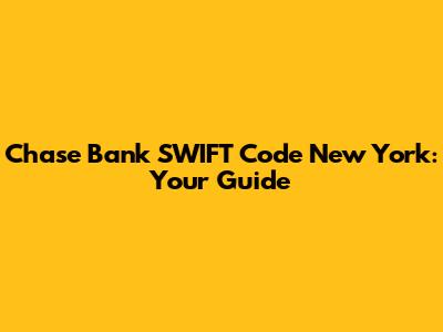 Chase Bank SWIFT Code New York: Your Guide