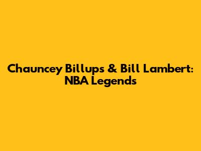 Chauncey Billups & Bill Lambert: NBA Legends