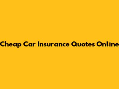 Cheap Car Insurance Quotes Online