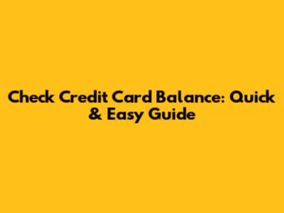 Check Credit Card Balance: Quick & Easy Guide