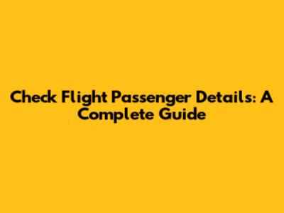 Check Flight Passenger Details: A Complete Guide