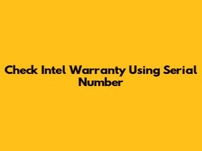 Check Intel Warranty Using Serial Number