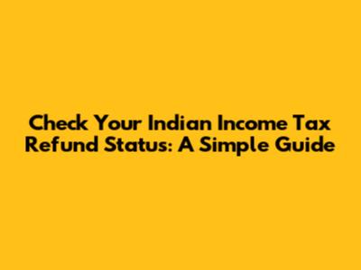 Check Your Indian Income Tax Refund Status: A Simple Guide