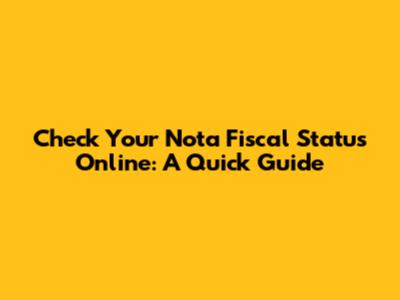 Check Your Nota Fiscal Status Online: A Quick Guide