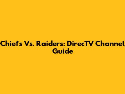 Chiefs Vs. Raiders: DirecTV Channel Guide
