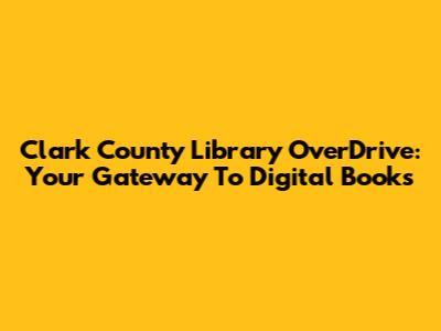 Clark County Library OverDrive: Your Gateway To Digital Books