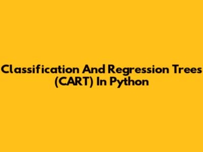 Classification And Regression Trees (CART) In Python