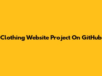 Clothing Website Project On GitHub