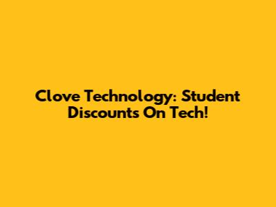 Clove Technology: Student Discounts On Tech!
