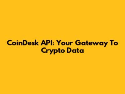 CoinDesk API: Your Gateway To Crypto Data