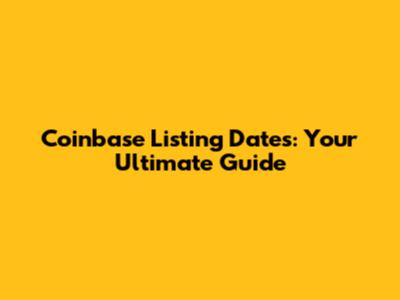 Coinbase Listing Dates: Your Ultimate Guide