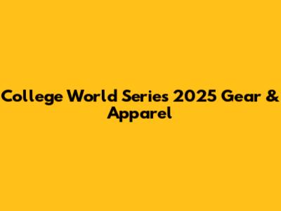 College World Series 2025 Gear & Apparel