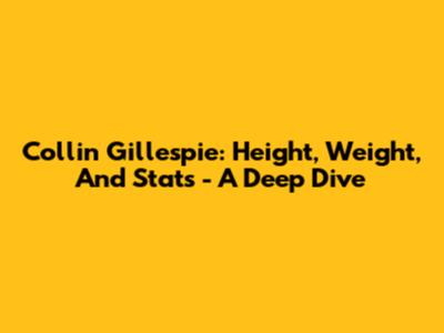 Collin Gillespie: Height, Weight, And Stats - A Deep Dive